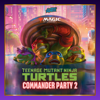 MTG: Teenage Mutant Ninja Turtles Commander Party 2 - 03-04-2026